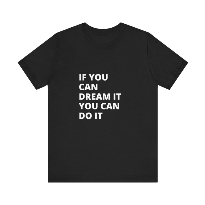 If You Can Dream You Can Do It -  Unisex Jersey Short Sleeve Tee